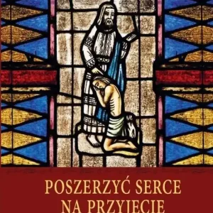 Poszerzyć serce na przyjęcie miłosierdzia