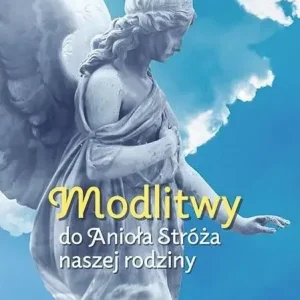 Modlitwy do Anioła Stróża naszej rodziny