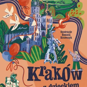 Kraków z dzieckiem. Ilustrowany przewodnik
