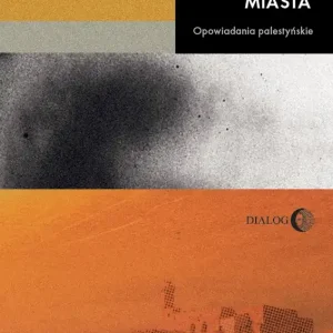 Bezduszne miasta. Opowiadania palestyńskie