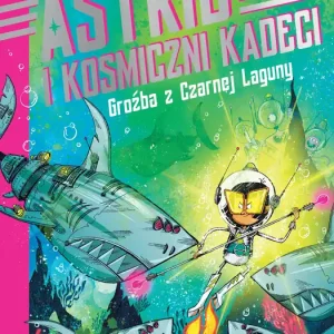 Groźba z Czarnej Laguny Astrid i kosmiczni kadeci Tom 3