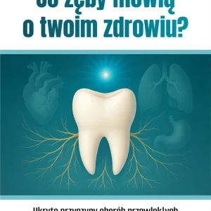 Co zęby mówią o twoim zdrowiu?