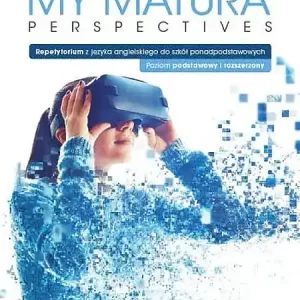 My Matura Perspectives Język angielski Repetytorium Poziom podstawowy i rozszerzony Szkoła ponadpodstawowa