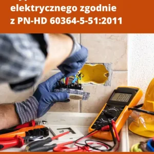 Dobór i montaż wyposażenia elektrycznego zgodnie z PN-HD 60364-5-51:2011