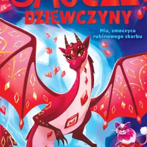 Smocze Dziewczyny. Mia, smoczyca rubinowego skarbu