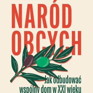 Naród obcych. Jak odbudować wspólny dom w XXI wieku