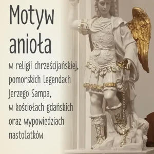 Motyw anioła w religii chrześcijańskiej pomorskich legendach Jerzego Sampa w kościołach gdańskich oraz wypowiedziach nastolatków