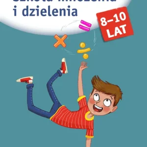 Szkoła mnożenia i dzielenia. Łamigłówki mądrej główki