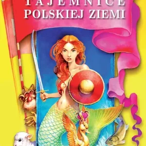 Tajemnice polskiej ziemi. Legendy i podania różnych regionów Polski