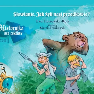 Jak żyli nasi przodkowie? Historyjka bez cenzury. Tom 1