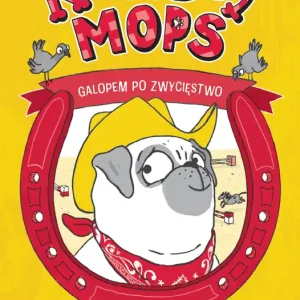 Kowboj Mops. Galopem po zwycięstwo. Przygody Mopsa. Tom 2