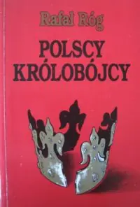 Róg Rafał Polscy królobójcy.