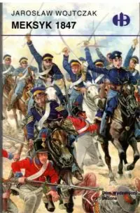 Wojtczak Jarosław Meksyk 1847. /Bitwy Historyczne/