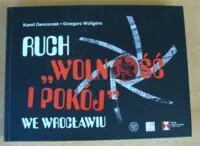 Dworaczek Kamil, Waligóra Grzegorz Ruch "Wolność i Pokój" we Wrocławiu.