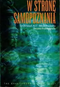 Śri Śrimad A.C. Bhaktivedanta Swami Prabhupada W stronę samopoznania.