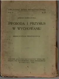 Nawroczyński Bogdan Swoboda i przymus w wychowaniu. Siedem rozpraw pedagogicznych.
