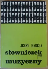 Habela Jerzy Słowniczek muzyczny.