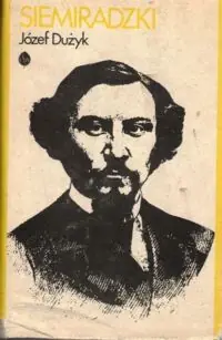 Dużyk Józef Siemiradzki. Opowieść biograficzna.