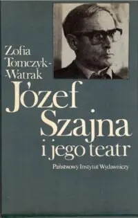 Tomczyk - Watrak Zofia Józef Szajna i jego teatr.