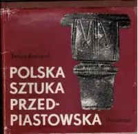 Kramarek Janusz Polska sztuka przedpiastowska. Znaczenie sztuki i rzemiosła artystycznego. /Polskie Rzemiosło i Polski Przemysł/