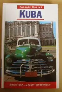 Kuba. /Podróże Marzeń. Tom 12/