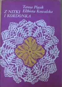 Pięcek Teresa, Kowalska Elżbieta Z nitki i kordonka.