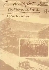 Chwaściński Bolesław Z dziejów taternictwa. O górach i ludziach.