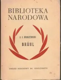 Kraszewski J.I. /oprac. J. Feldman/ Bruhl. Opowiadanie historyczne. /Seria I. Nr 114/