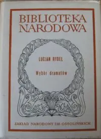Rydel Lucjan /oprac. L. Tatarowski/ Wybór dramatów. /Seria I. Nr 247/