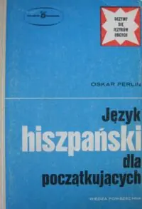 Perlin Oskar Język hiszpański dla początkujących. /Uczymy się Języków Obcych/
