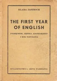 Jastroch Klara The first year of English. Podręcznik języka angielskiego I rok nauczania.