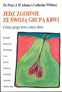 D'Adamo Peter J., Whitney Catherine Jedz zgodnie ze swoją grupą krwi.