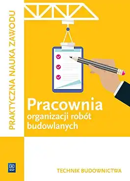 Pracownia organizacji robót budowlanych. Technik budownictwa. Kwalifikacja B.33