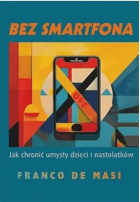 Bez smartfona  Jak chronić umysły dzieci i nastolatków