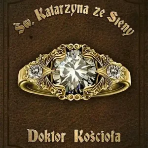 Św. Katarzyna ze Sieny. Doktor Kościoła