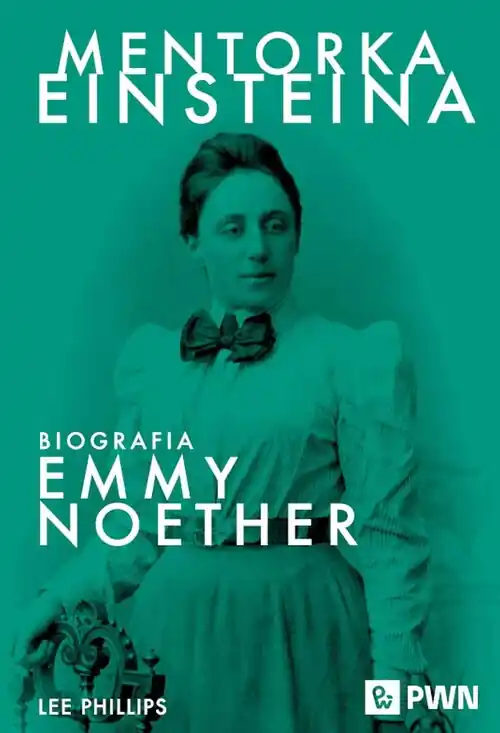 Mentorka Einsteina.. Biografia Emmy Noether