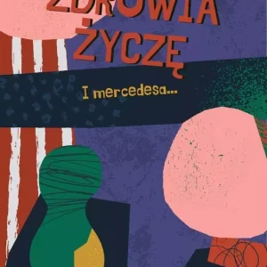 Zdrowia życzę I mercedesa