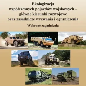 Ekologizacja współczesnych pojazdów wojskowych – główne kierunki rozwojowe oraz zasadnicze wyzwania i ograniczenia. Wybrane zagadnienia