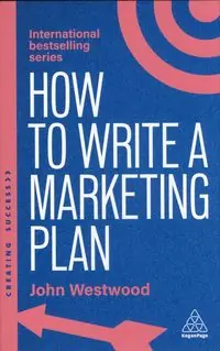 How to Write a Marketing Plan. Define Your Strategy, Plan Effectively and Reach Your Marketing Goals