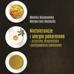 Nietolerancje i alergie pokarmowe – przyczyny, diagnostyka i postępowanie żywieniowe