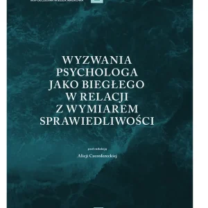 Wyzwania psychologa jako biegłego w relacji z wymiarem sprawiedliwości