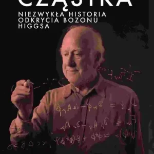 Nieuchwytna cząstka.. Niezwykła historia odkrycia bozonu Higgsa
