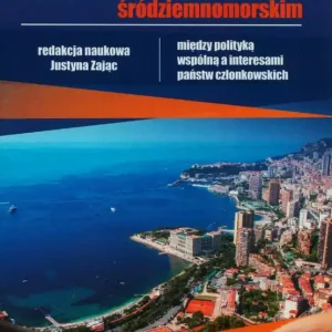 Unia Europejska w regionie śródziemnomorskim. Między polityką wspólną a interesami państw członkowskich