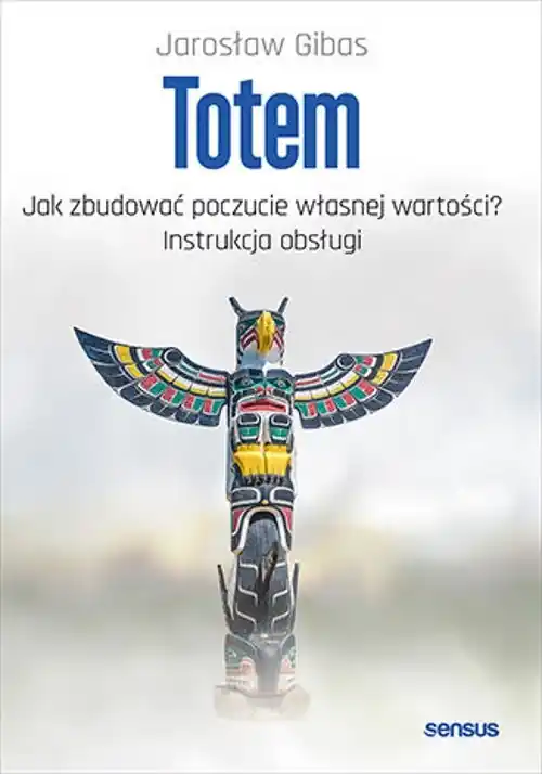 Totem Jak zbudować poczucie własnej wartości? Instrukcja obsługi