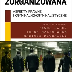Przestępczość zorganizowana. Aspekty prawne i kryminalno-kryminalistyczne