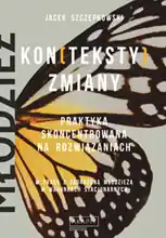 Kon(teksty)zmiany. Praktyka skoncentrowana na rozwiązaniach w pracy z zagrożoną młodzieżą w warunkach stacjonarnych