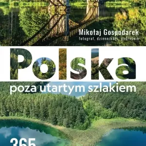 Polska poza utartym szlakiem. 365 zachwytów