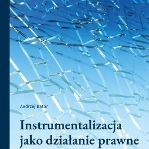 Instrumentalizacja jako działanie prawne