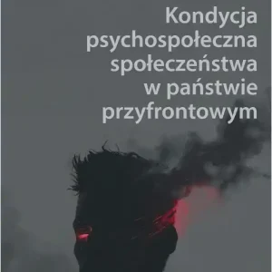 Kondycja psychospołeczna społeczeństwa w państwie przyfrontowym. Seria: Prace Monograficzne 1299