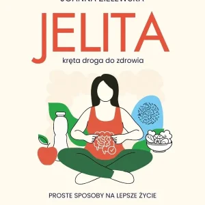 Jelita - kręta droga do zdrowia. Prosty sposób na lepsze życie